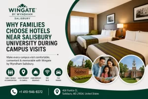 Why Families Choose Hotels Near Salisbury University During Campus Visits