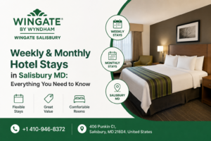 Weekly & Monthly Hotel Stays in Salisbury MD: Everything You Need to Know