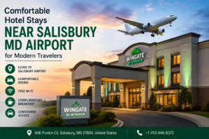 Comfortable Hotel Stays Near Salisbury MD Airport for Modern Travelers