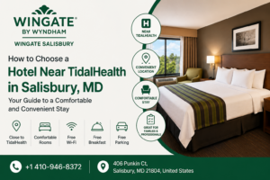 How to Choose a Hotel Near TidalHealth in Salisbury, MD