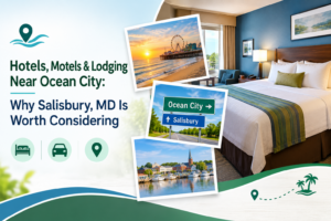 Hotels, Motels & Lodging Near Ocean City: Why Salisbury, MD, Is Worth Considering