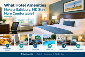What Hotel Amenities Make a Salisbury, MD Stay More Comfortable?